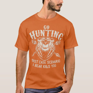 Go Hunting Worst Case Scenario A Bear Kills You Fu T-Shirt