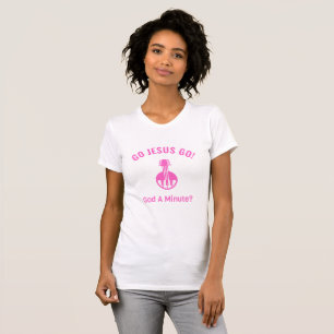GO JESUS GO! Gott, eine Minute? T-Shirt