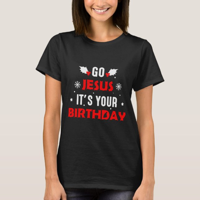 Go Jesus Its Your Birthday Funny Christmas Family  T-Shirt (Vorderseite)