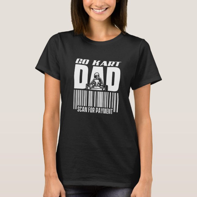 Go Kart Dad Scan For Payment - Go Karting Race Dri T-Shirt (Vorderseite)