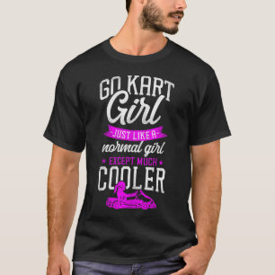 Go Kart Go Kart Girl wie ein normales Mädchen T-Shirt