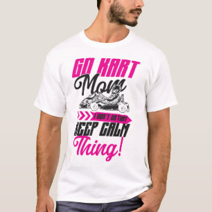 Go Kart Go Kart Mama Ich Mach Das Nicht Immer Mit T-Shirt