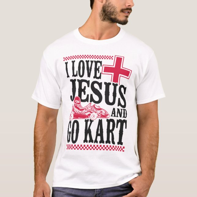 Go Kart I Liebe Jesus und gehen Kart Jesus Faith T-Shirt (Vorderseite)