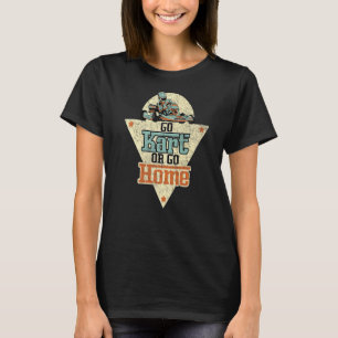 Go Kart oder Go Zuhause Gokarts Motorsport Kart Ra T-Shirt