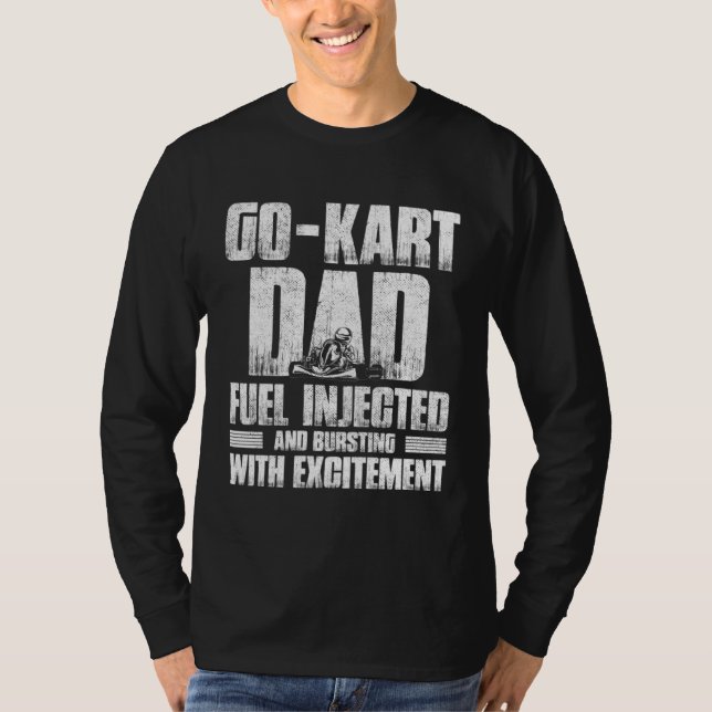 Go Kart Racing Dad Fuel Injected Bursting With Exc T-Shirt (Vorderseite)