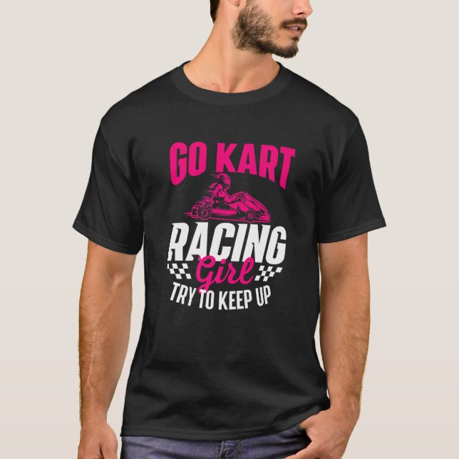 Go Kart Racing Girl - Go Karting Lover Go Cart Rac T-Shirt (Vorderseite)