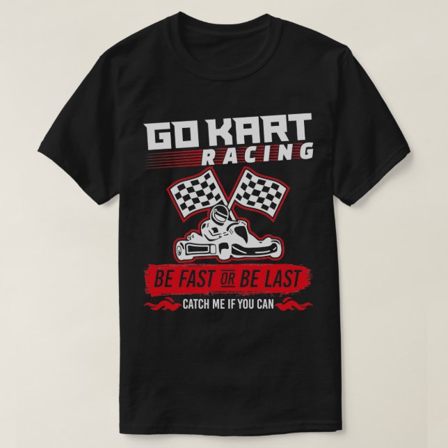 Go Kart Racing ist schnell oder zuletzt T-Shirt (Design vorne)