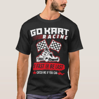 Go Kart Racing ist schnell oder zuletzt T-Shirt
