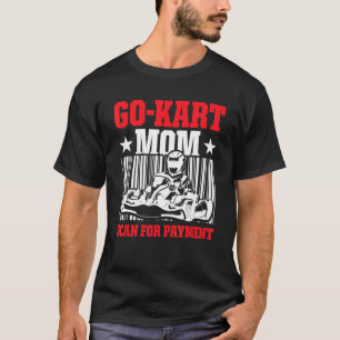 Go Kart Racing Mama Payment Karting Go Kartbahn T-Shirt