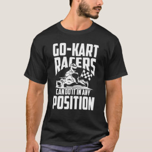 Go Kart Racing Position Karting Go Racer T-Shirt
