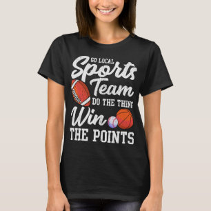 Go Local Sports Team Funny Sports Fan Sarcasm Pub T-Shirt