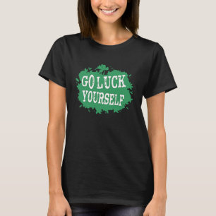 Go Luck Yourself Funny St Patrick's Day 1 T-Shirt
