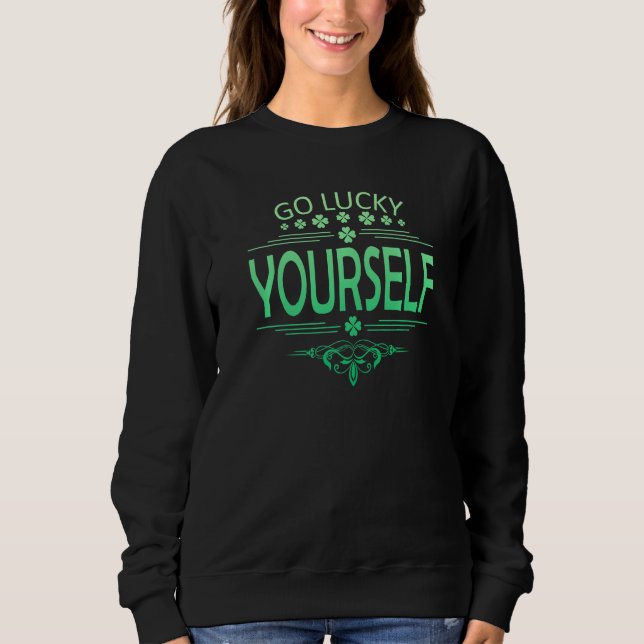 Go Luck Yourself Funny St Patrick's Day Premium Sweatshirt (Vorderseite)