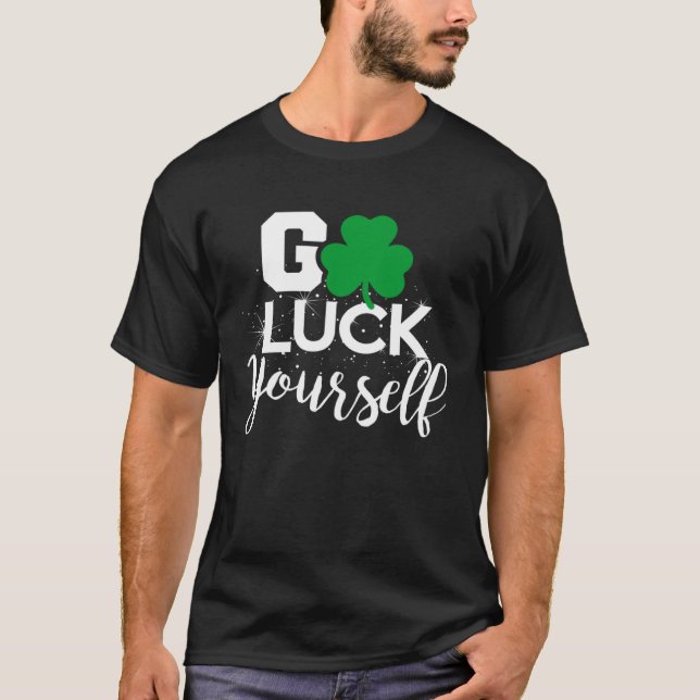 Go Luck Yourself Lucky St Patricks Day  Drinking G T-Shirt (Vorderseite)