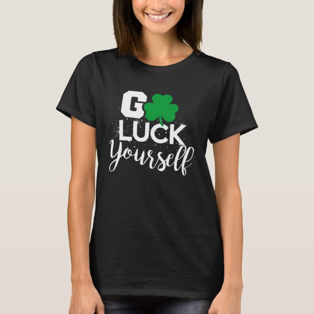 Go Luck Yourself Lucky St Patricks Day  Drinking G T-Shirt (Vorderseite)