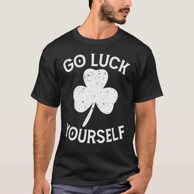 Go Luck Yourself Saint Patrick Day Funny St Patric T-Shirt (Vorderseite)