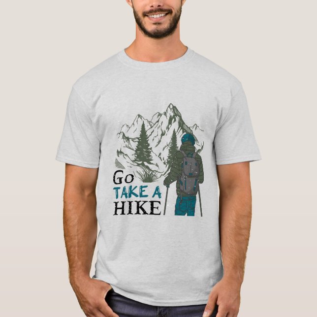 Go Nehmen Sie eine Wanderung - Abenteuer Erlebnis  T-Shirt (Vorderseite)