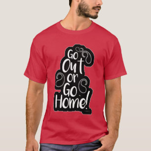 Go Out or Zuhause Funny Adventure Slogan T-Shirt