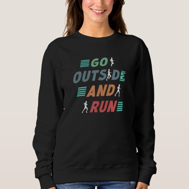 Go Outside Running Motivation   Runner Training Sa Sweatshirt (Vorderseite)