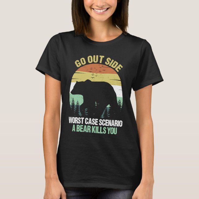 Go Outside Worst Case Scenario A Bear Kills You Vi T-Shirt (Vorderseite)