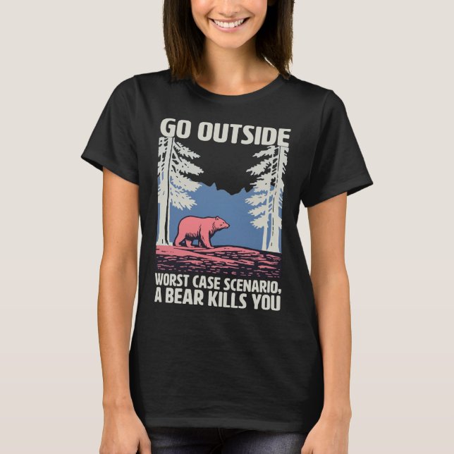 Go Outside Worst Case Szenario Ein Bär tötet Sie T-Shirt (Vorderseite)
