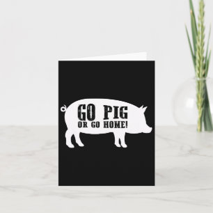 Go Pig oder gehen Zuhause Grillen Barbecue Shirt Karte