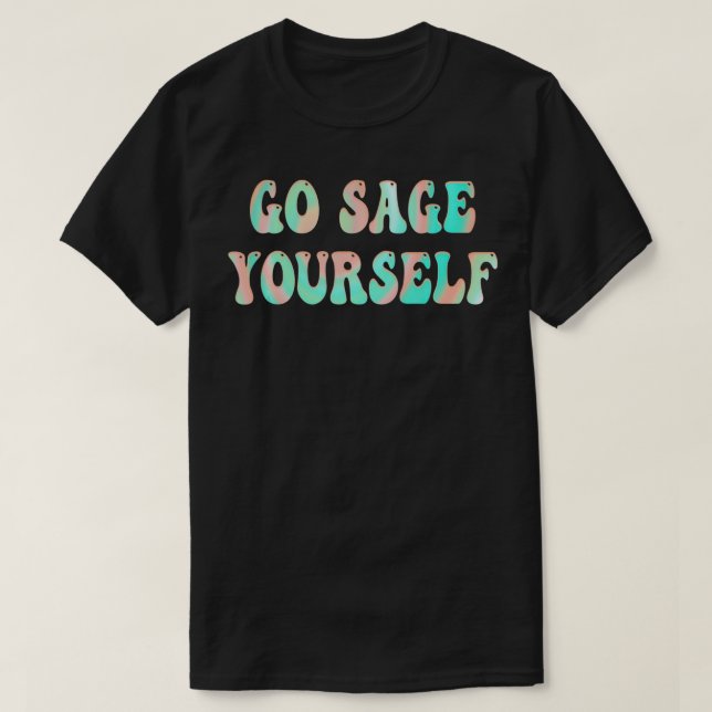 Go Sage Yourself  New Age Meditation Yogi Yoga Spi T-Shirt (Design vorne)