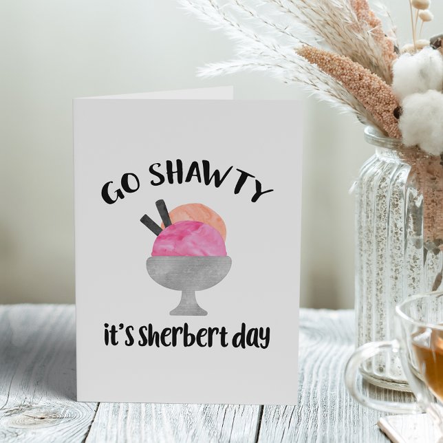 Go Shawty, es ist Sherbert Day | Geburtstag Karte (Von Creator hochgeladen)