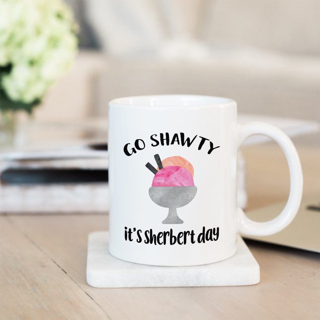 Go Shawty, es ist Sherbert Day Kaffeetasse (Von Creator hochgeladen)