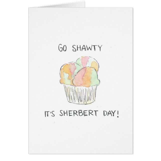 "Go Shawty It's Sherbert Day" Funny Birthday Card (Vorne)