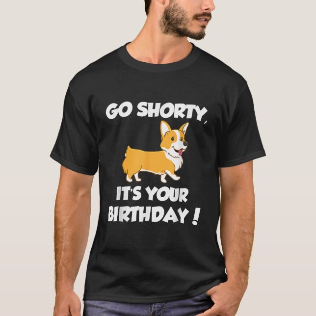 Go Shorty Its Your Birthday Funny Corgi Birthday  T-Shirt (Vorderseite)
