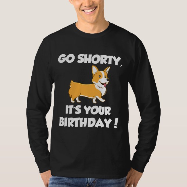 Go Shorty Its Your Birthday Funny Corgi Birthday T-Shirt (Vorderseite)