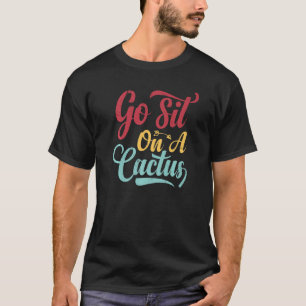 Go Sit On a Cactus - Funny Sarcasm Irony Premium_2 T-Shirt