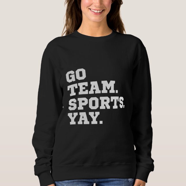 Go Team Sport Yay, Funny Sports, Sportliebhaber Sweatshirt (Vorderseite)