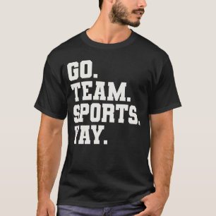 Go Team Sports Yay - Funny Sports T-Shirt