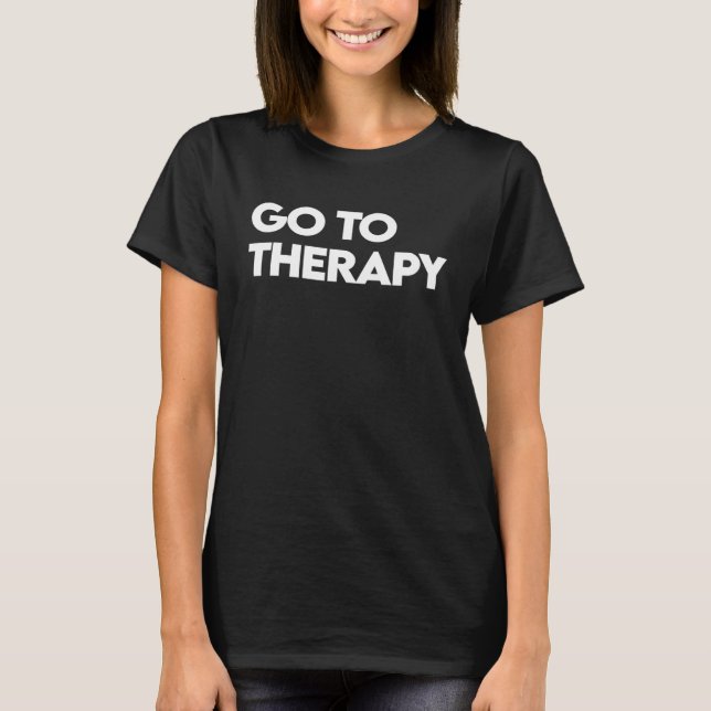 Go To Therapy  Mental Health Love yourself Healing T-Shirt (Vorderseite)