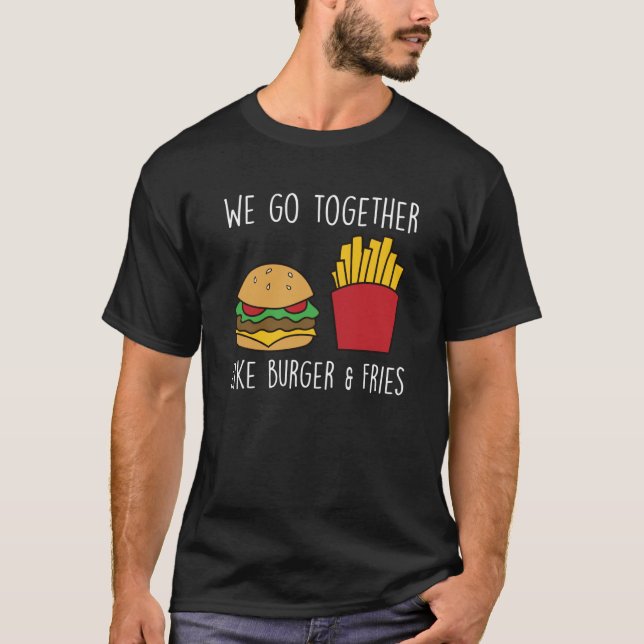 Go Together Fries Cheeseburger Fast Food Burger T-Shirt (Vorderseite)