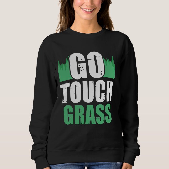 Go Touch Grass Außenbereich Meme Funny Joke Touch  Sweatshirt (Vorderseite)