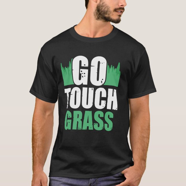 Go Touch Grass Außenbereich Meme Funny Joke Touch  T-Shirt (Vorderseite)