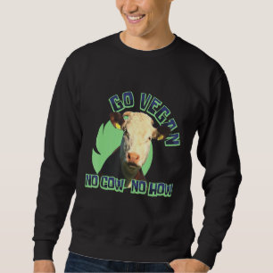 Go Vegan keine Kuh Nein, wie vegetarische Pflanze Sweatshirt