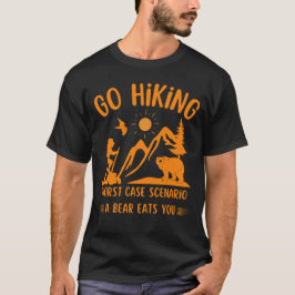Go Wandern schlimmstes Szenario Ein Bär frisst Sie T-Shirt