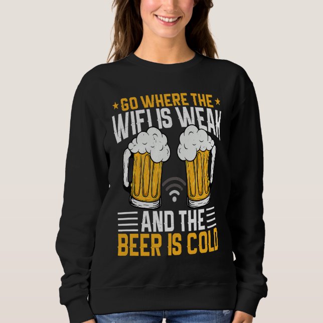 Go where the WIFI is weak and the beer is cold Sweatshirt (Vorderseite)