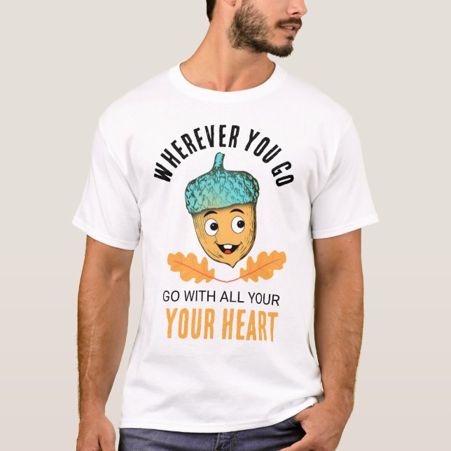 "Go With All Your Heart" Smiling Acorn T-Shirt (Vorderseite)