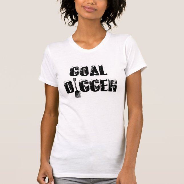 Goal Digger T - Shirt (Vorderseite)