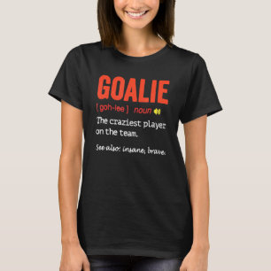Goalie Craziest Insane Brave Player Soccer Hockey T-Shirt