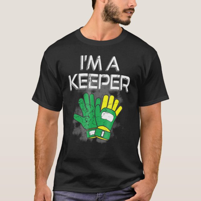 Goalkeeper Gloves Im A Keeper Soccer Goalie T-Shirt (Vorderseite)