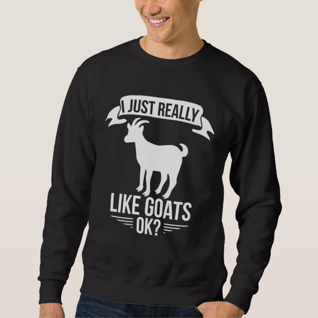 Goat     I Just Really Like Goats Ok Sweatshirt (Vorderseite)