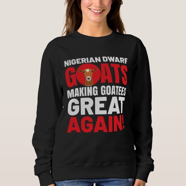 Goat  Meme Pet Animal Pun  Nigerian Dwarf Goat Sweatshirt (Vorderseite)