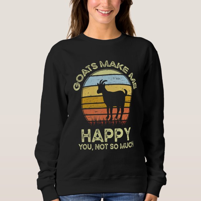 Goats Make Me Happy You Not So Much Sweatshirt (Vorderseite)