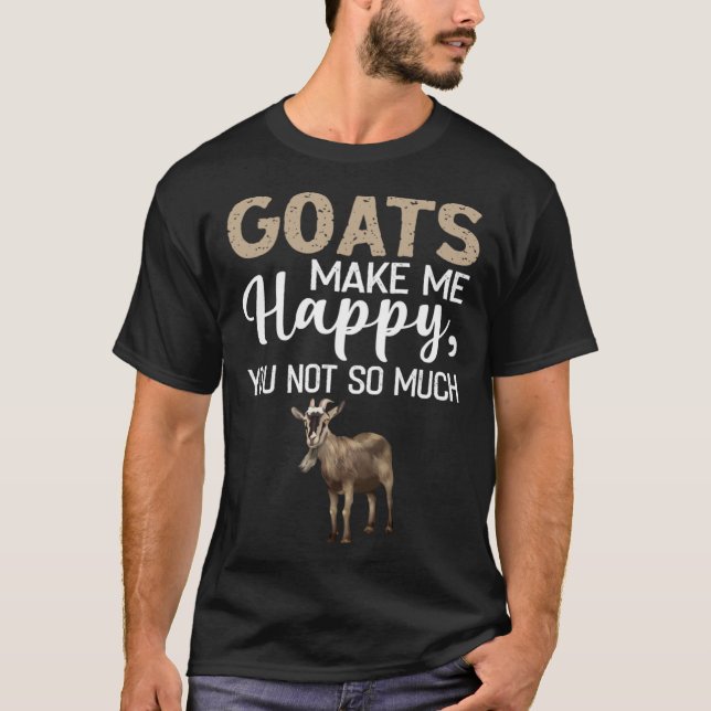 Goats Make Me Happy You Not So Much T-Shirt (Vorderseite)